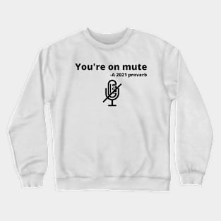 You're on mute 2021 proverb with graphic Crewneck Sweatshirt